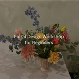 WORKSHOP Floral Design for Beginners