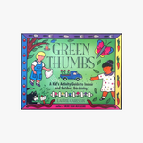 Green Thumbs: A Kids Activity Guide to Indoor & Outdoor Gardening